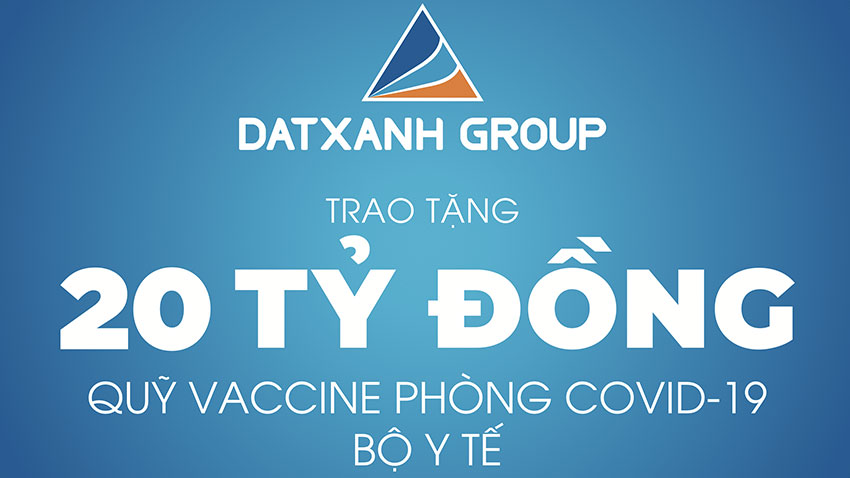 TẬP ĐOÀN ĐẤT XANH ỦNG HỘ 20 TỶ ĐỒNG QUỸ VACCINE PHÒNG COVID-19